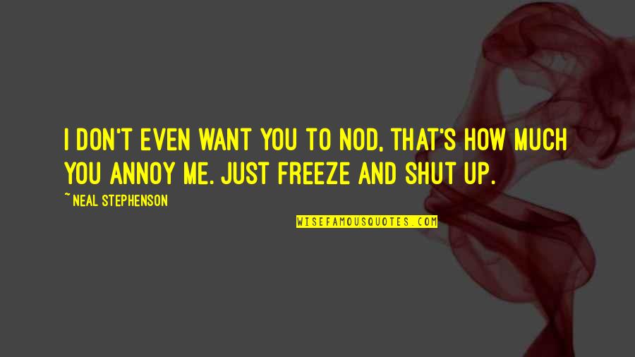 Confianza Total Quotes By Neal Stephenson: I don't even want you to nod, that's Confianza Total Quotes By Neal Stephenson: I don't even want you to nod, that's