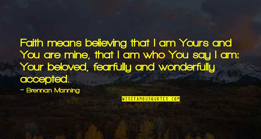Confiar Quotes By Brennan Manning: Faith means believing that I am Yours and