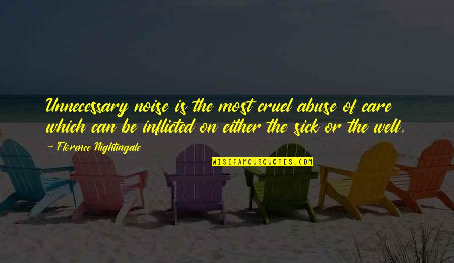 Confiare Imobiliaria Quotes By Florence Nightingale: Unnecessary noise is the most cruel abuse of