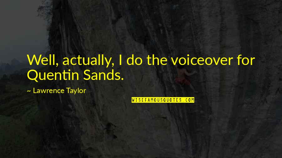 Confiase Quotes By Lawrence Taylor: Well, actually, I do the voiceover for Quentin Confiase Quotes By Lawrence Taylor: Well, actually, I do the voiceover for Quentin