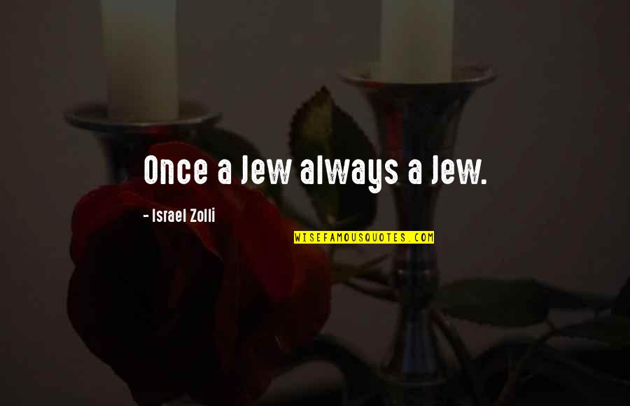 Confict Quotes By Israel Zolli: Once a Jew always a Jew.