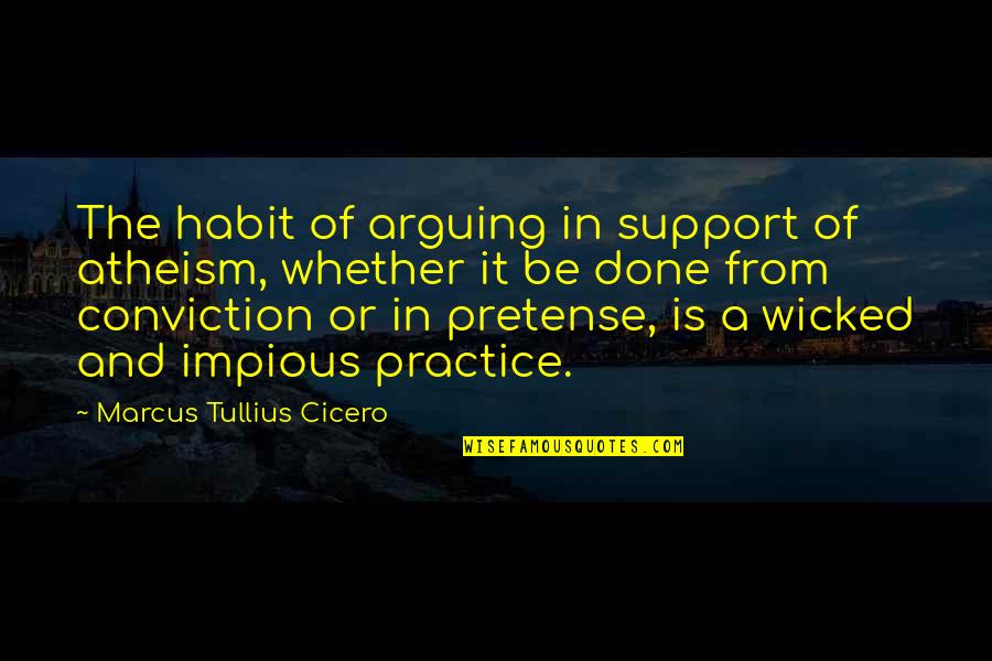 Confict Quotes By Marcus Tullius Cicero: The habit of arguing in support of atheism,