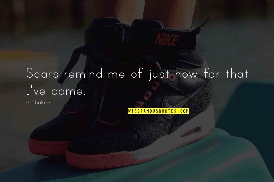 Confidant Inspirational Quotes By Shakira: Scars remind me of just how far that