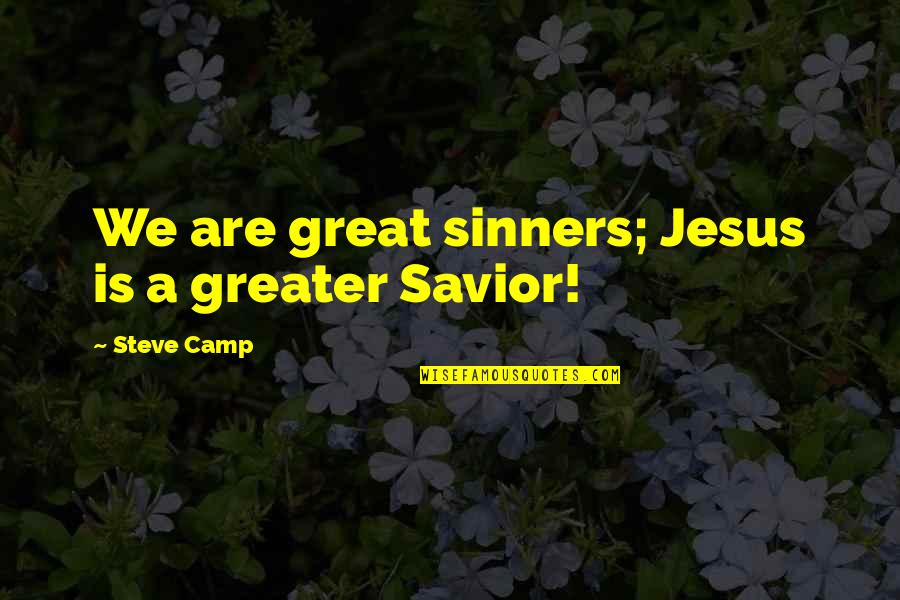 Confidante South Quotes By Steve Camp: We are great sinners; Jesus is a greater