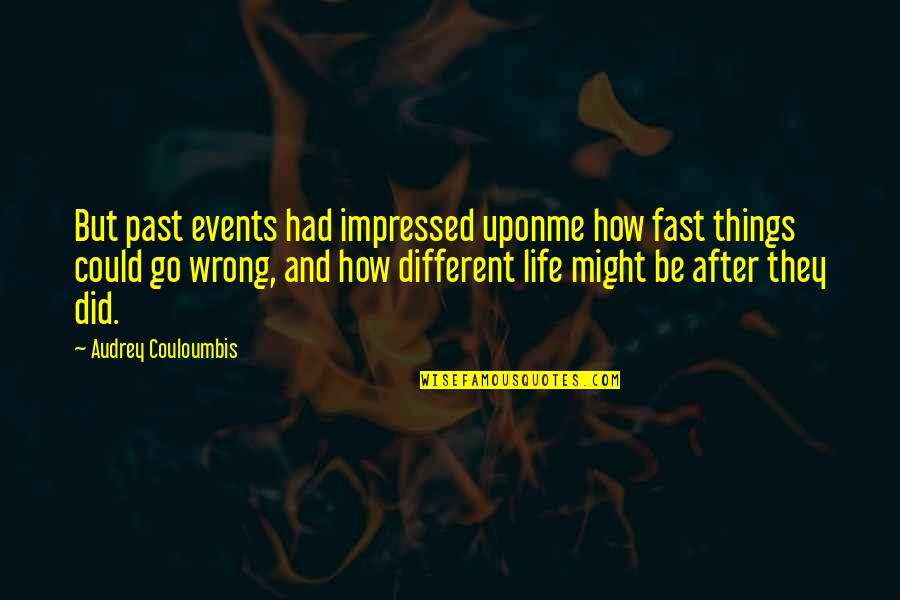 Confide Quotes And Quotes By Audrey Couloumbis: But past events had impressed uponme how fast