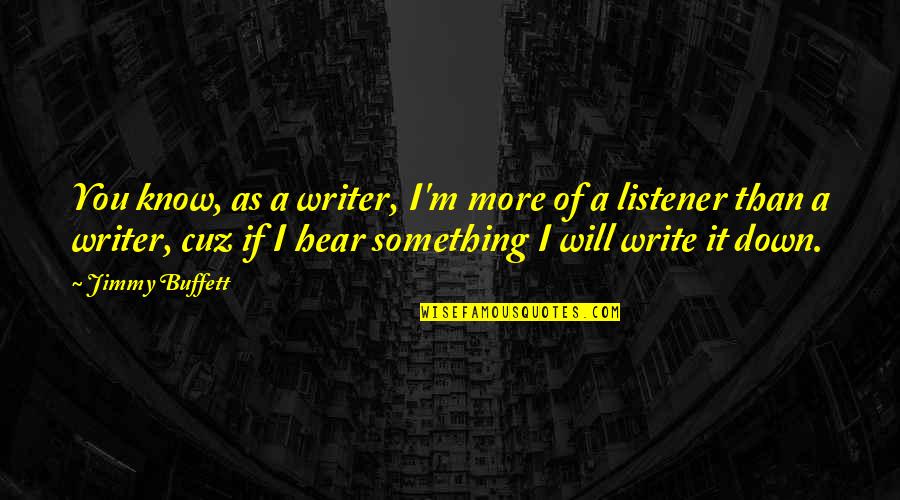 Confide Quotes And Quotes By Jimmy Buffett: You know, as a writer, I'm more of Confide Quotes And Quotes By Jimmy Buffett: You know, as a writer, I'm more of