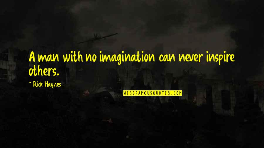 Confide Quotes And Quotes By Rick Haynes: A man with no imagination can never inspire