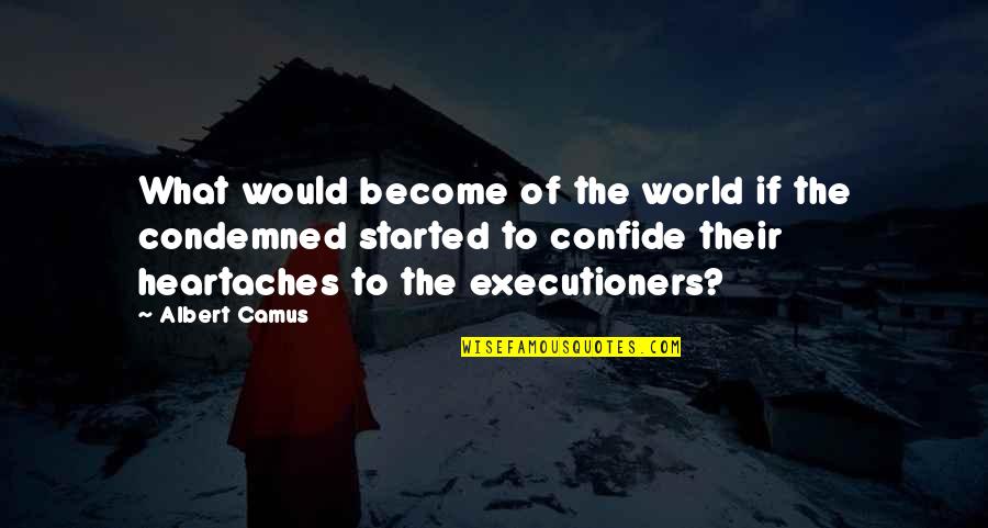 Confide Quotes By Albert Camus: What would become of the world if the