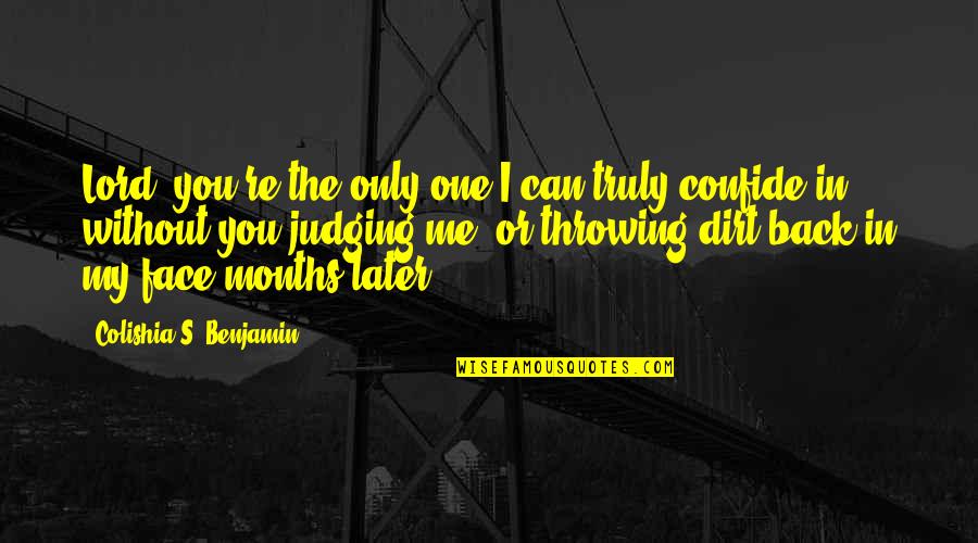 Confide Quotes By Colishia S. Benjamin: Lord, you're the only one I can truly