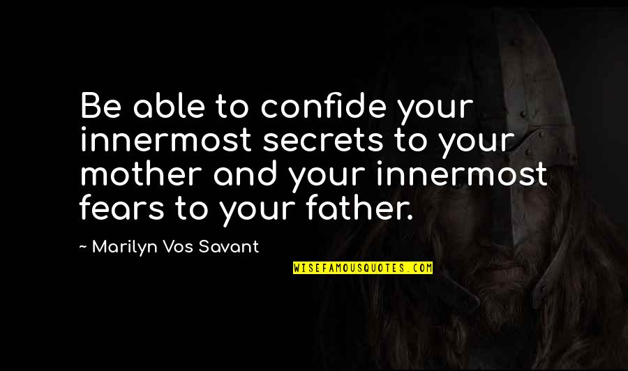 Confide Quotes By Marilyn Vos Savant: Be able to confide your innermost secrets to