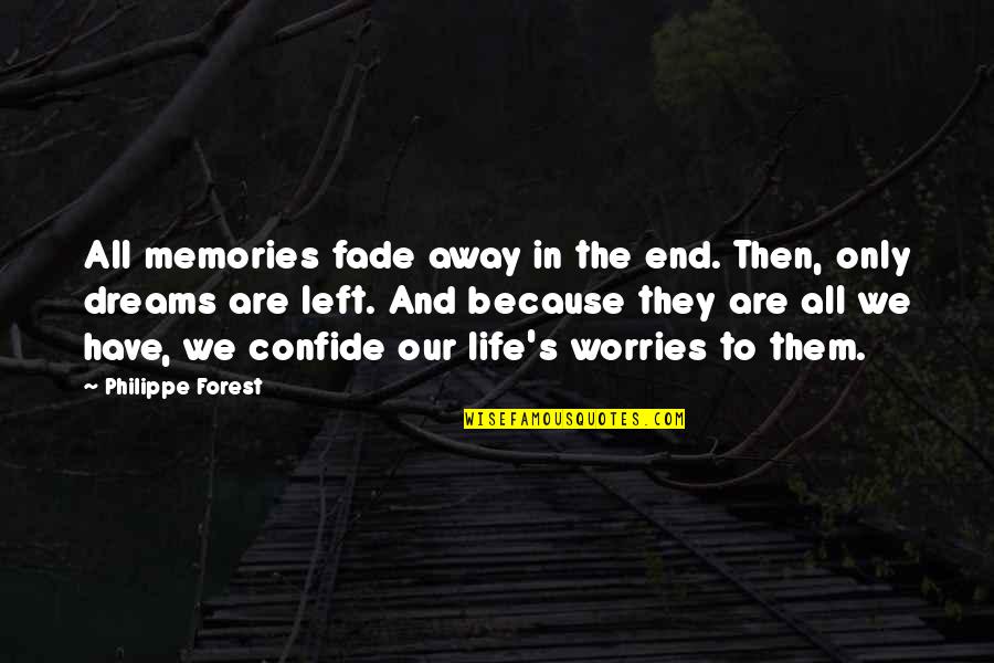 Confide Quotes By Philippe Forest: All memories fade away in the end. Then,