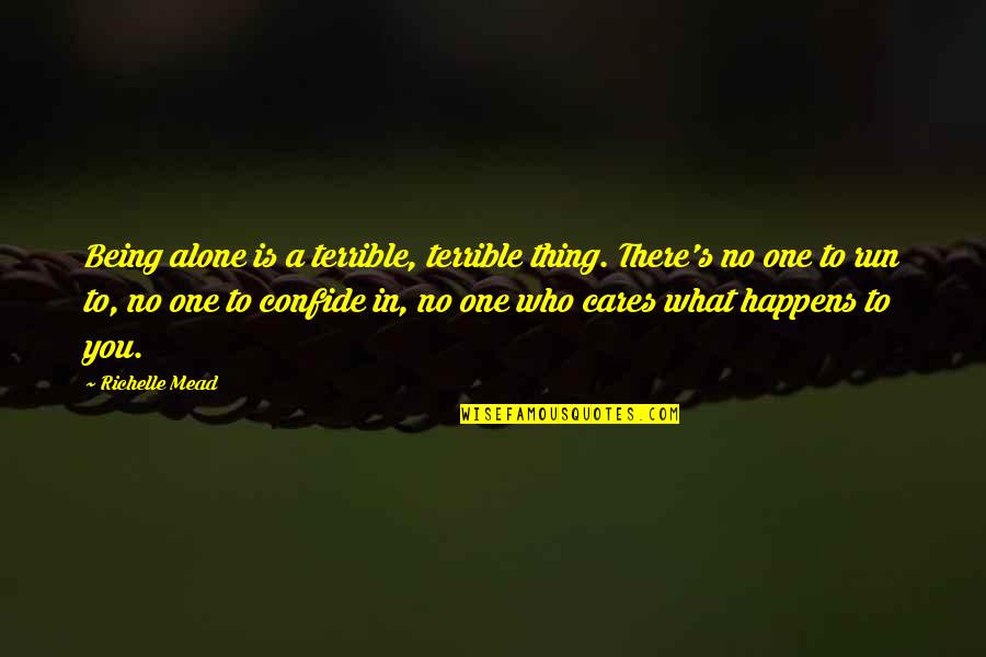 Confide Quotes By Richelle Mead: Being alone is a terrible, terrible thing. There's