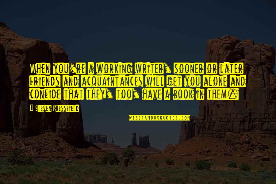 Confide Quotes By Steven Pressfield: When you're a working writer, sooner or later