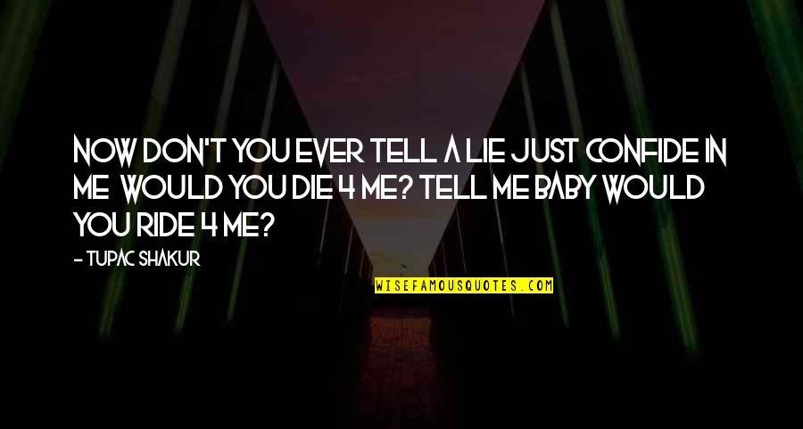 Confide Quotes By Tupac Shakur: Now don't you ever tell a lie just