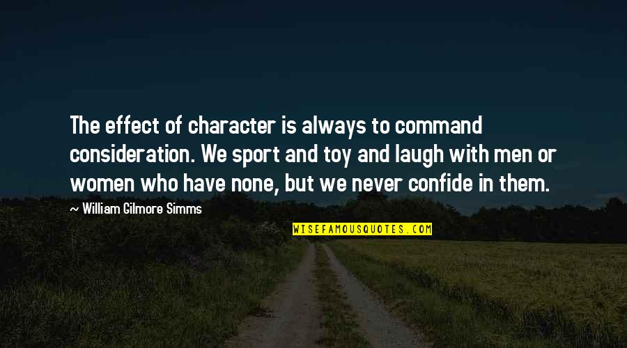 Confide Quotes By William Gilmore Simms: The effect of character is always to command