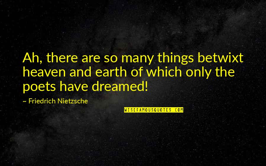 Confided Define Quotes By Friedrich Nietzsche: Ah, there are so many things betwixt heaven