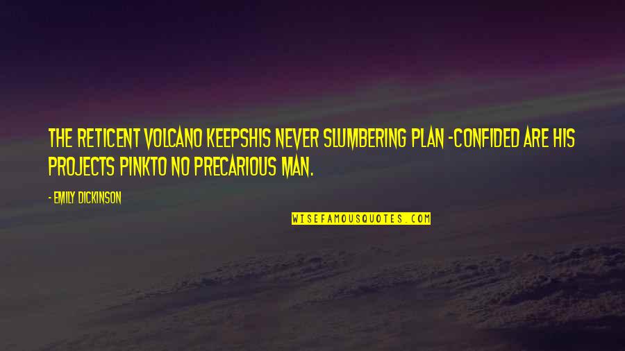Confided Quotes By Emily Dickinson: The reticent volcano keepsHis never slumbering plan -Confided