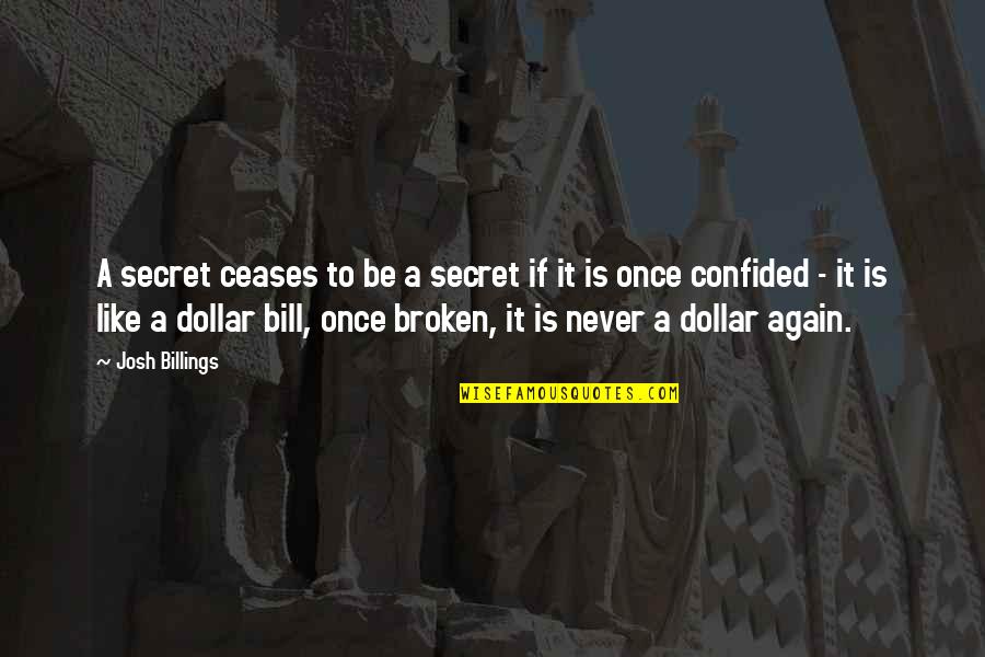 Confided Quotes By Josh Billings: A secret ceases to be a secret if