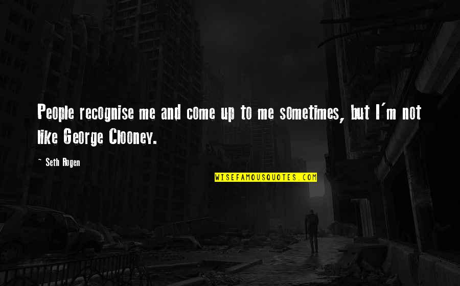 Confided Synonym Quotes By Seth Rogen: People recognise me and come up to me