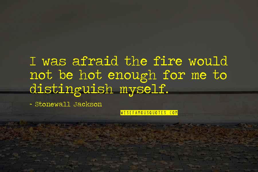 Confidenc Quotes By Stonewall Jackson: I was afraid the fire would not be Confidenc Quotes By Stonewall Jackson: I was afraid the fire would not be