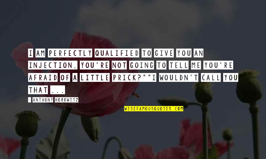 Confidence About Yourself Quotes By Anthony Horowitz: I am perfectly qualified to give you an