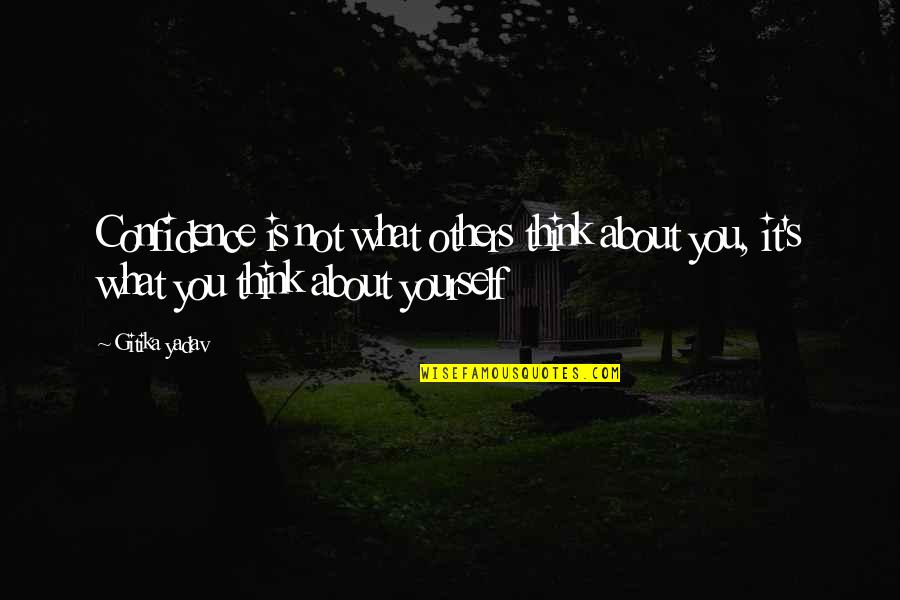 Confidence About Yourself Quotes By Gitika Yadav: Confidence is not what others think about you,