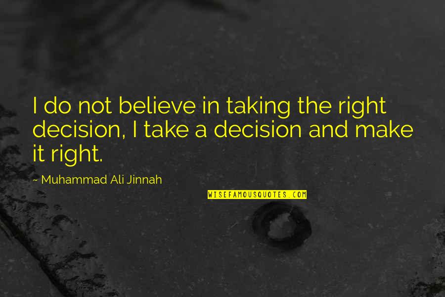 Confidence And Attitude Quotes By Muhammad Ali Jinnah: I do not believe in taking the right