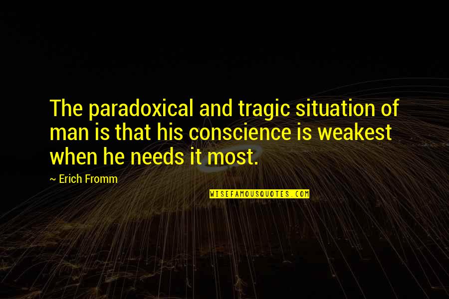 Confidence And Attitudedence Quotes By Erich Fromm: The paradoxical and tragic situation of man is