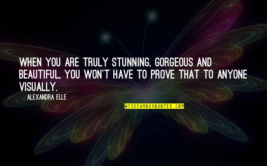 Confidence And Beauty Quotes By Alexandra Elle: When you are truly stunning, gorgeous and beautiful,