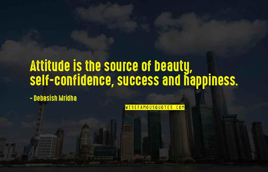 Confidence And Beauty Quotes By Debasish Mridha: Attitude is the source of beauty, self-confidence, success
