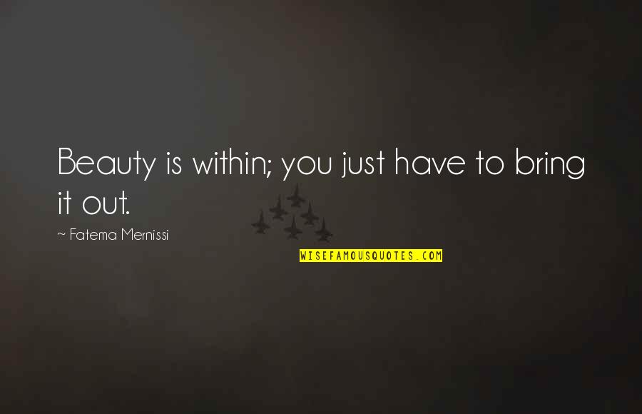 Confidence And Beauty Quotes By Fatema Mernissi: Beauty is within; you just have to bring