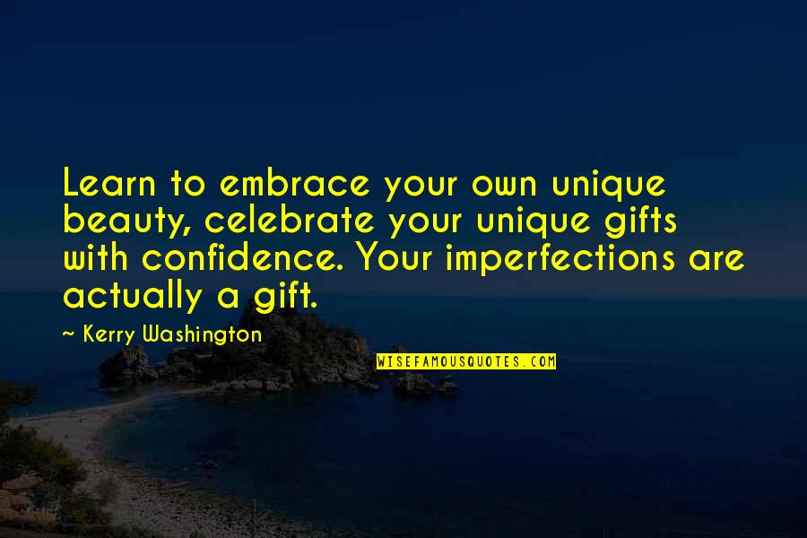 Confidence And Beauty Quotes By Kerry Washington: Learn to embrace your own unique beauty, celebrate