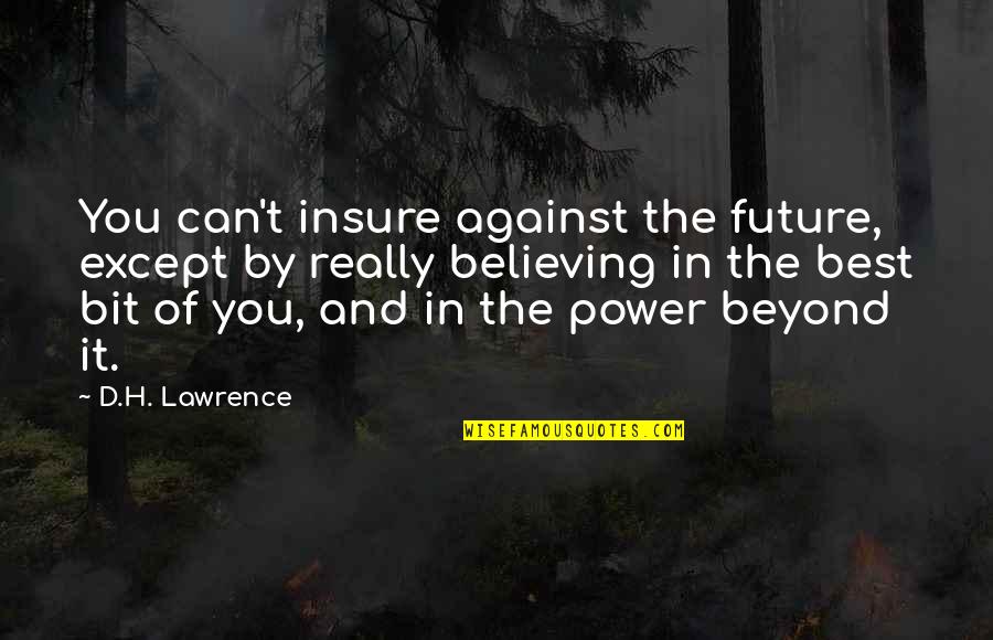 Confidence And Believing In Yourself Quotes By D.H. Lawrence: You can't insure against the future, except by