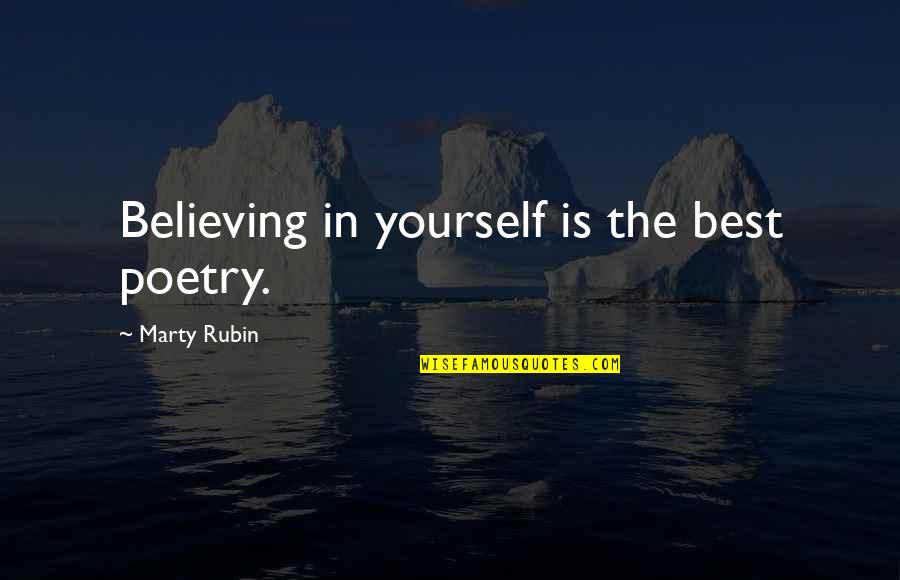 Confidence And Believing In Yourself Quotes By Marty Rubin: Believing in yourself is the best poetry.