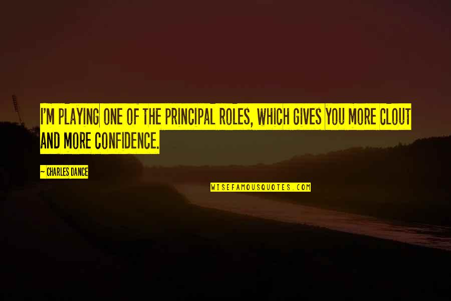 Confidence And Dance Quotes By Charles Dance: I'm playing one of the principal roles, which