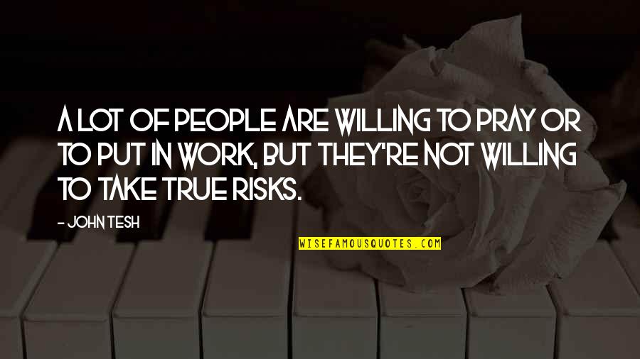 Confidence And Dance Quotes By John Tesh: A lot of people are willing to pray