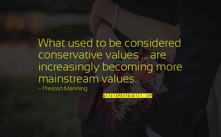 Confidence And Dance Quotes By Preston Manning: What used to be considered conservative values ...