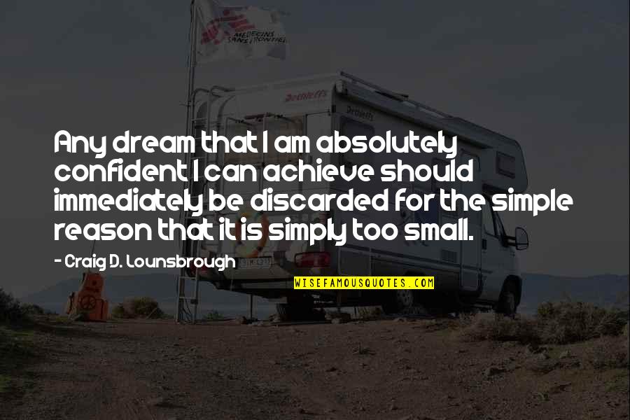 Confidence And Determination Quotes By Craig D. Lounsbrough: Any dream that I am absolutely confident I