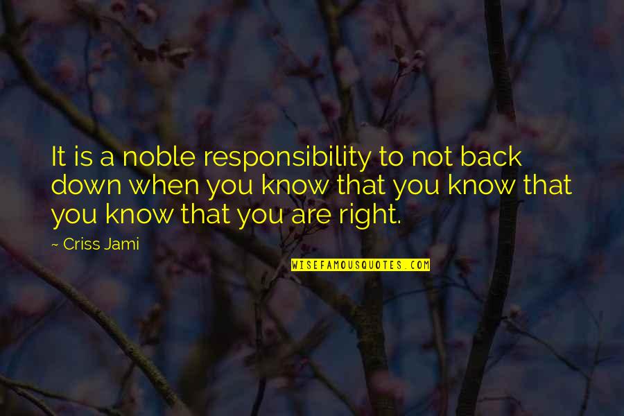 Confidence And Determination Quotes By Criss Jami: It is a noble responsibility to not back