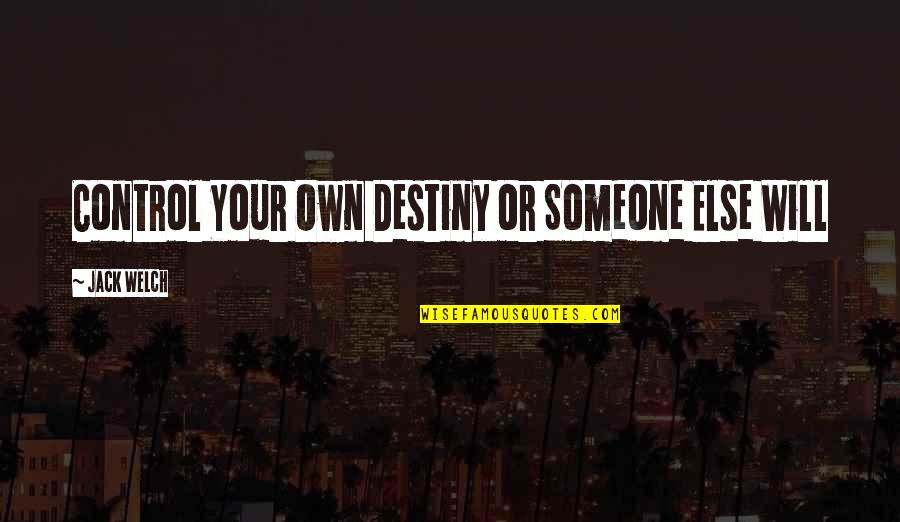 Confidence And Determination Quotes By Jack Welch: Control Your Own Destiny or Someone Else Will