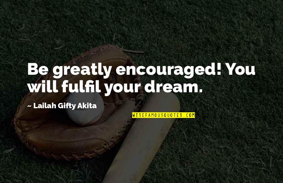 Confidence And Determination Quotes By Lailah Gifty Akita: Be greatly encouraged! You will fulfil your dream.