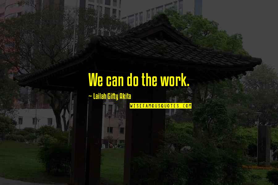 Confidence And Determination Quotes By Lailah Gifty Akita: We can do the work.