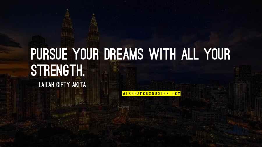 Confidence And Determination Quotes By Lailah Gifty Akita: Pursue your dreams with all your strength.