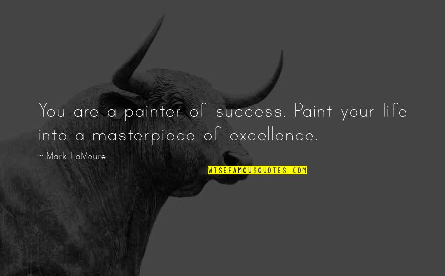 Confidence And Determination Quotes By Mark LaMoure: You are a painter of success. Paint your