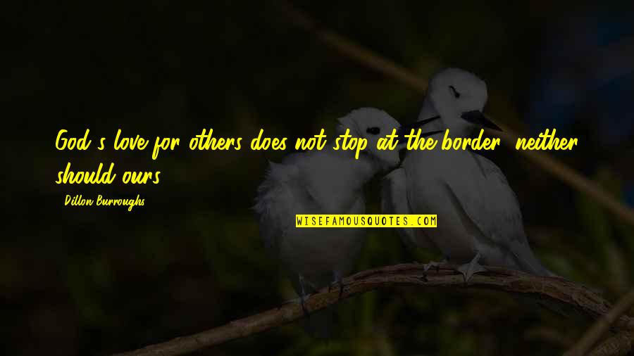 Confidence And Fashion Quotes By Dillon Burroughs: God's love for others does not stop at Confidence And Fashion Quotes By Dillon Burroughs: God's love for others does not stop at