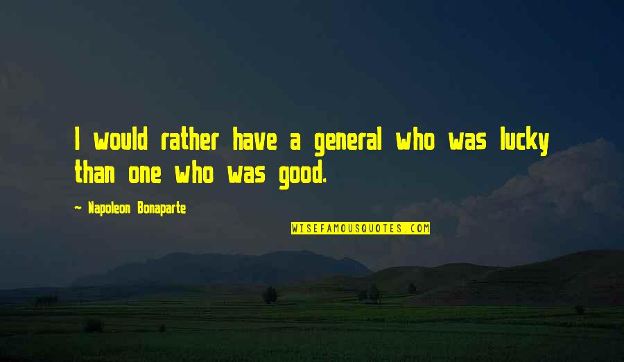 Confidence And Fashion Quotes By Napoleon Bonaparte: I would rather have a general who was