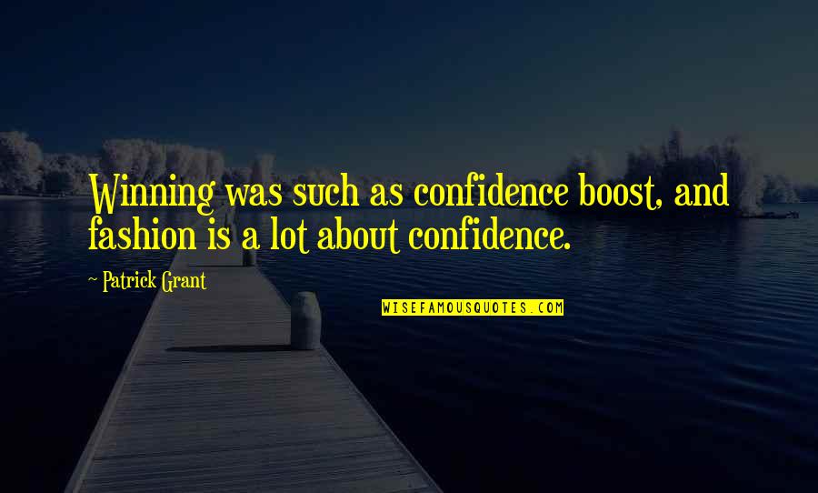 Confidence And Fashion Quotes By Patrick Grant: Winning was such as confidence boost, and fashion