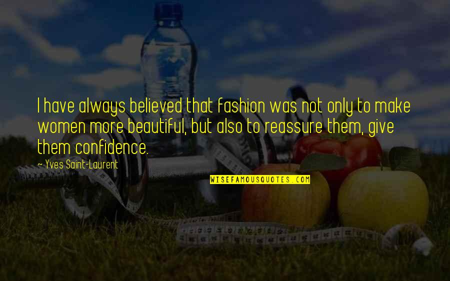 Confidence And Fashion Quotes By Yves Saint-Laurent: I have always believed that fashion was not