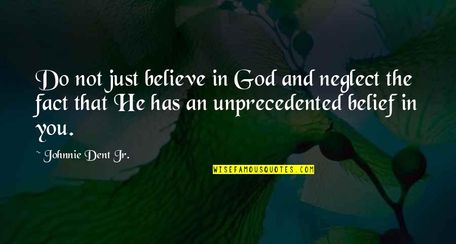 Confidence And God Quotes By Johnnie Dent Jr.: Do not just believe in God and neglect Confidence And God Quotes By Johnnie Dent Jr.: Do not just believe in God and neglect
