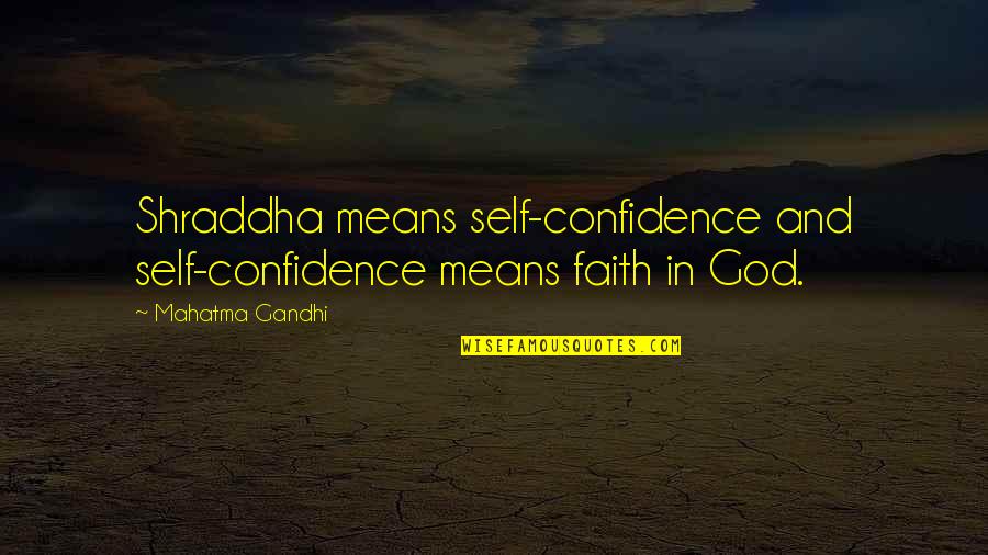 Confidence And God Quotes By Mahatma Gandhi: Shraddha means self-confidence and self-confidence means faith in